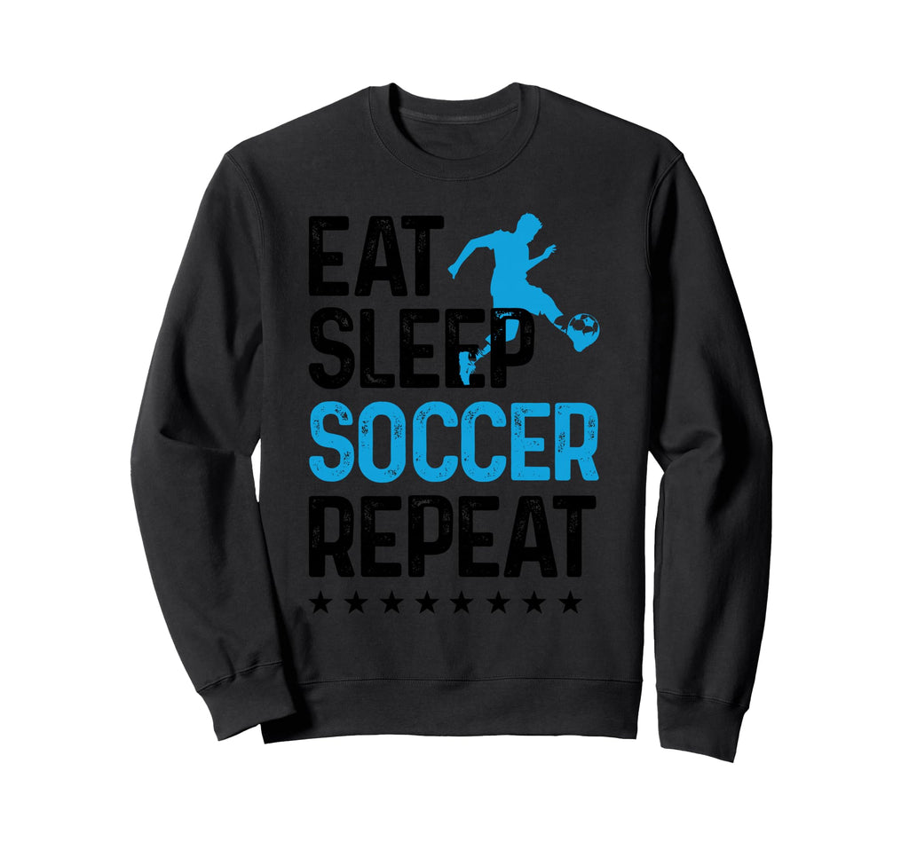 Eat Sleep Soccer Repeat Sport Sweatshirt - Casual Everyday Wear Unisex - T-Shirt, Sweatshirt, Hoodie
