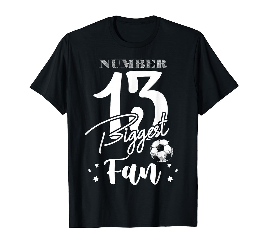 Number 13 Biggest Fan Soccer Player T-Shirt - Streetwear Style Unisex - T-Shirt, Sweatshirt, Hoodie