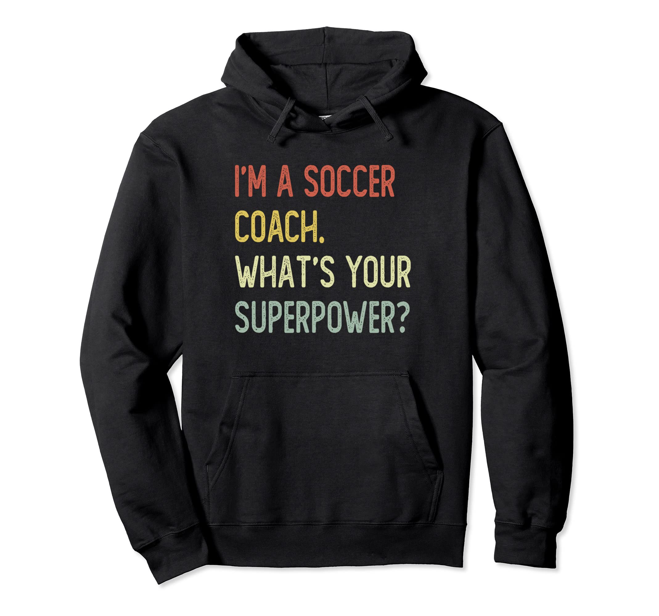 Im Soccer Coach Whats Your Superpower Hoodie - Trendy Graphic for Adults - T-Shirt, Sweatshirt, Hoodie