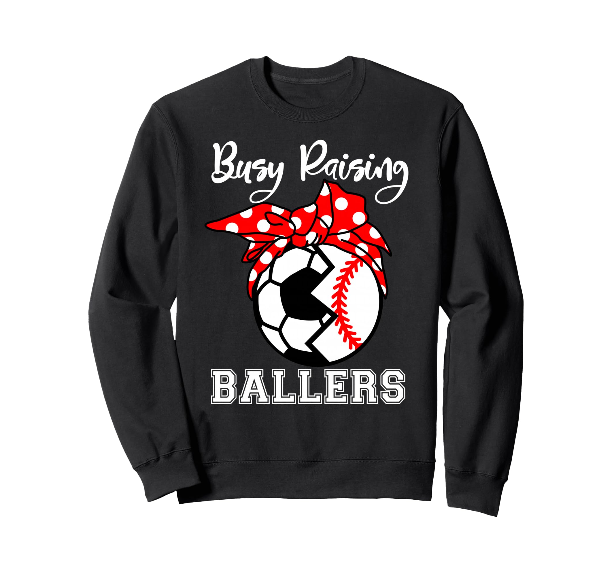 Busy Raising Ballers Funny Sweatshirt - Casual Everyday Wear for Adults - T-Shirt, Sweatshirt, Hoodie