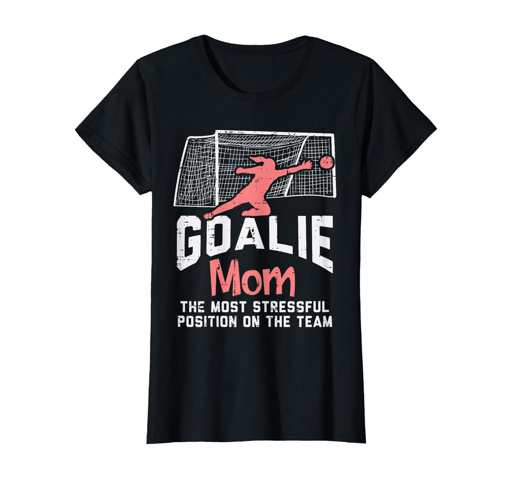 Goalkeeper Mom Stressful Funny T-Shirt - Casual Everyday Wear Unisex - T-Shirt, Sweatshirt, Hoodie