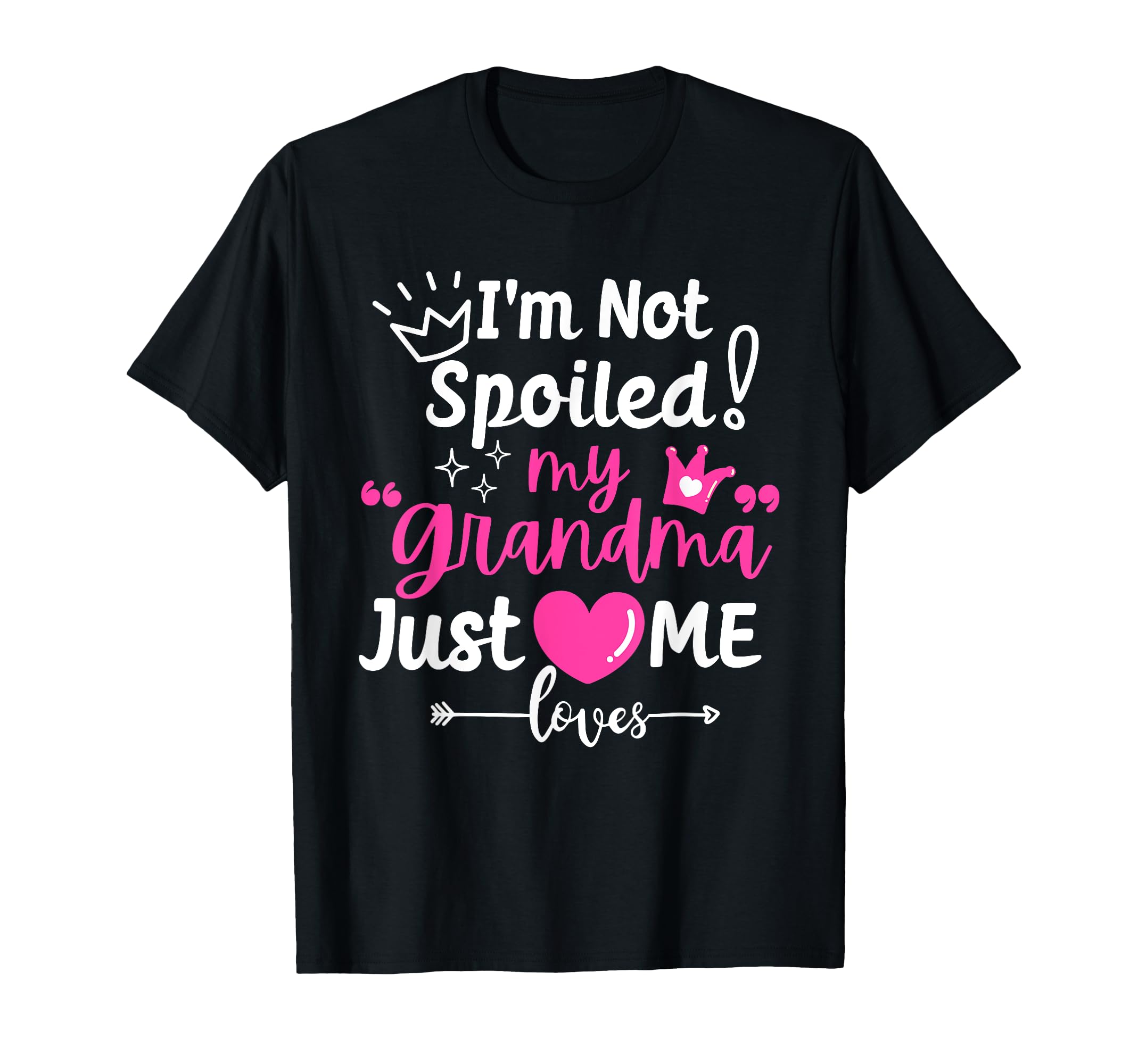 Im Not Spoiled My Grandma Just Loves T-Shirt - Casual Everyday Wear Unisex - T-Shirt, Sweatshirt, Hoodie
