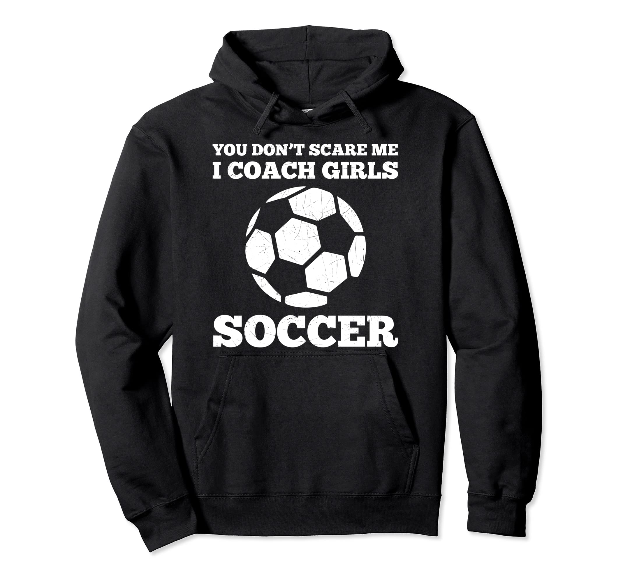 You Dont Scare Me I Coach Soccer Funny Hoodie - Graphic Print for Adults - T-Shirt, Sweatshirt, Hoodie