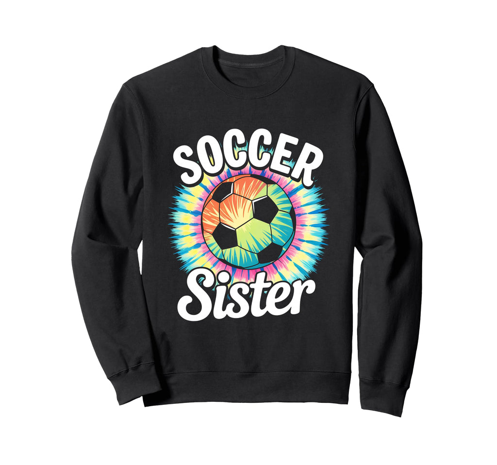 Soccer Sister Tie Dye Sweatshirt - Fun Novelty Design for Adults - T-Shirt, Sweatshirt, Hoodie