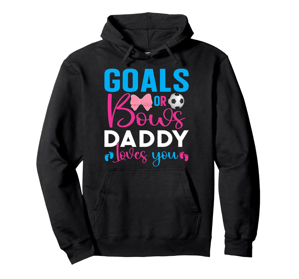 Goals Or Bows Daddy Loves You Hoodie - Casual Everyday Wear for Adults - T-Shirt, Sweatshirt, Hoodie