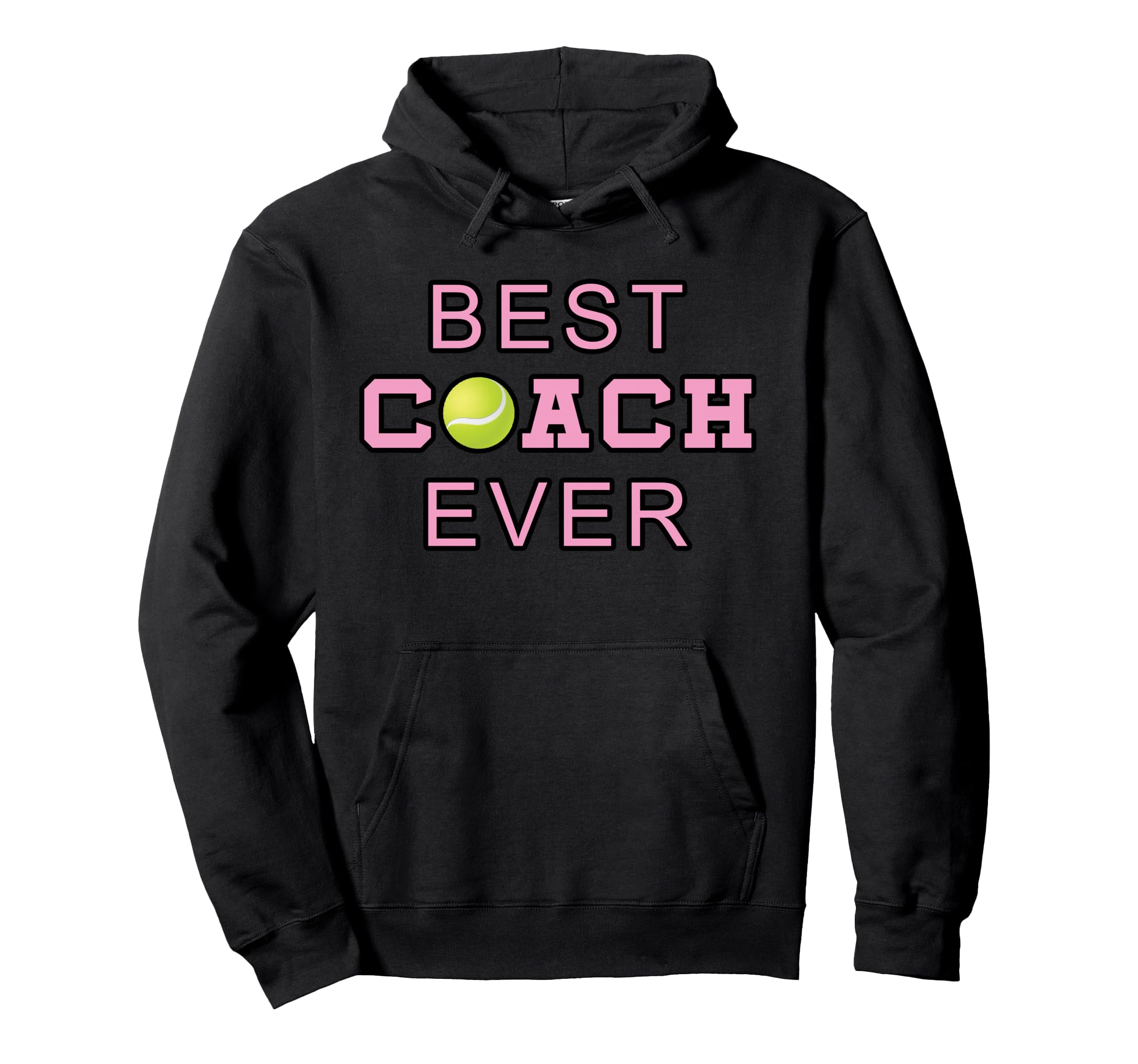 Best Coach Ever Tennis Coach Hoodie - Casual Everyday Wear Unisex - T-Shirt, Sweatshirt, Hoodie