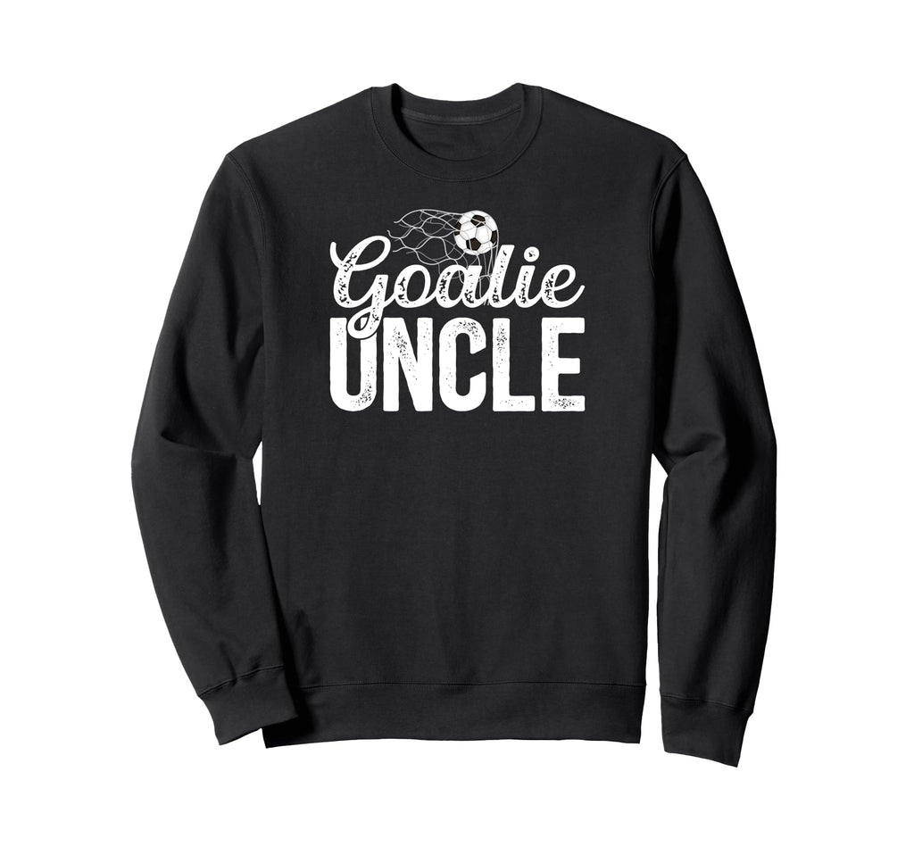 Soccer Goalie Uncle Soccer Goalkeeper Sweatshirt - Novelty Apparel Unisex - T-Shirt, Sweatshirt, Hoodie