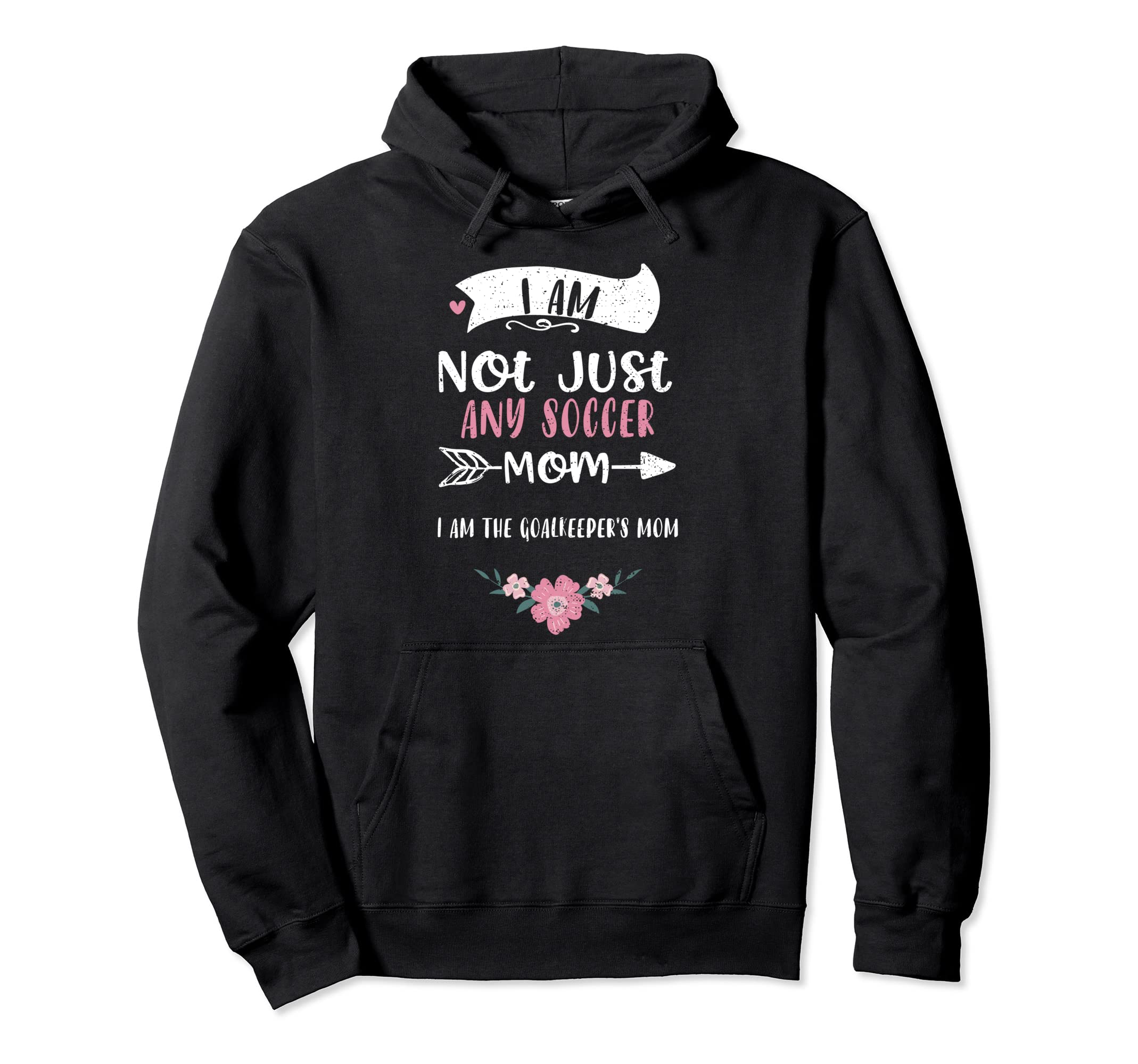 Goalkeeper Goalie Mothers I Am Not Just Hoodie - Graphic Print for Adults - T-Shirt, Sweatshirt, Hoodie