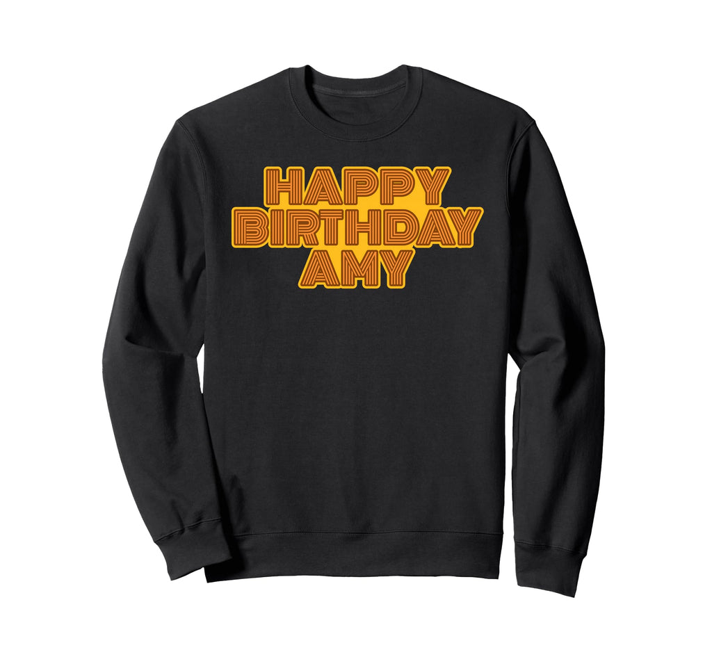 Happy Birthday Amy Personalized Sweatshirt - Novelty Apparel for Adults - T-Shirt, Sweatshirt, Hoodie