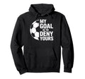 Denial My Goal Is To Deny Yours Soccer Hoodie - Aesthetic Graphic Unisex - T-Shirt, Sweatshirt, Hoodie