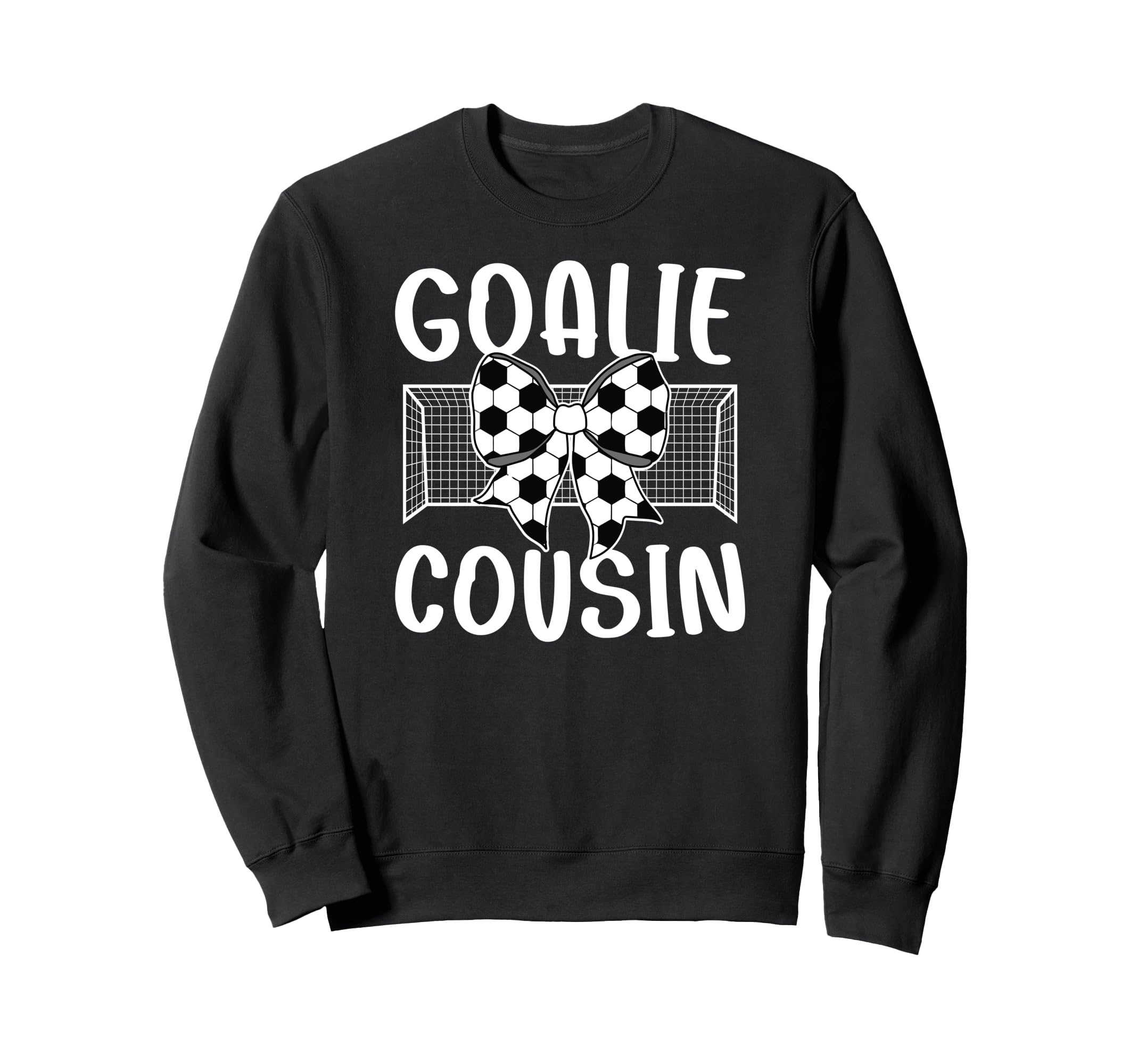 Soccer Goalie Cousin Soccer Sweatshirt - Streetwear Style for Adults - T-Shirt, Sweatshirt, Hoodie