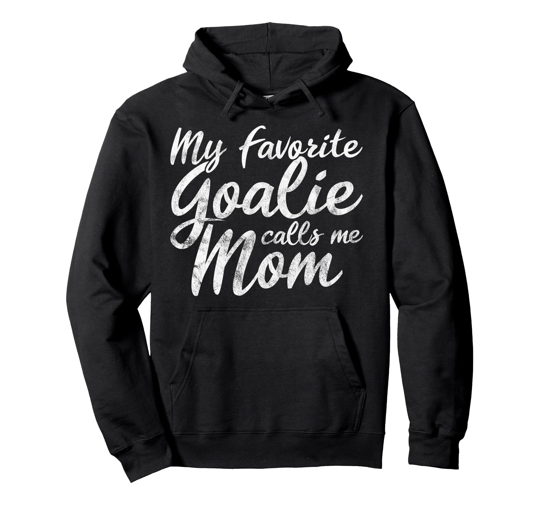 My Favorite Goalie Calls Me Mom Soccer Hoodie - Unique Graphic for Adults - T-Shirt, Sweatshirt, Hoodie