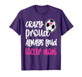 Womens Crazy Proud Soccer Mom Soccer T-Shirt - Graphic Print Men Women - T-Shirt, Sweatshirt, Hoodie