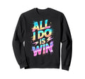 All I Do Is Win Competition Field Sweatshirt - Custom Art Print Men Women - T-Shirt, Sweatshirt, Hoodie