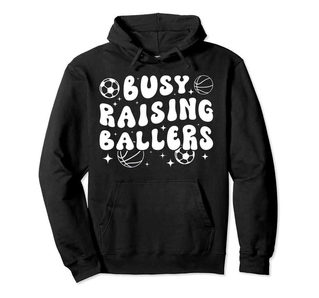 Busy Raising Ballers Basketball Soccer Hoodie - Custom Art Print Men Women - T-Shirt, Sweatshirt, Hoodie