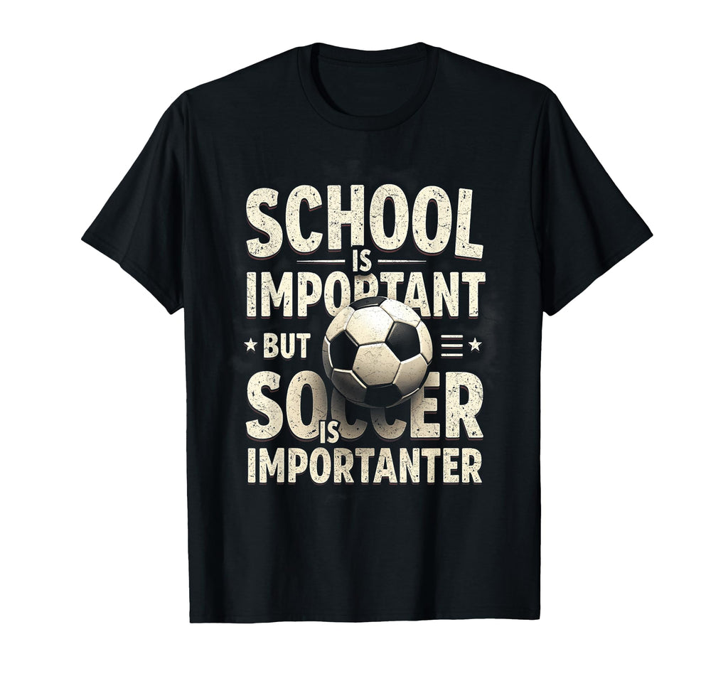 School Is Important But Soccer T-Shirt - Fun Novelty Design Unisex - T-Shirt, Sweatshirt, Hoodie