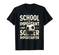 School Is Important But Soccer T-Shirt - Fun Novelty Design Unisex - T-Shirt, Sweatshirt, Hoodie