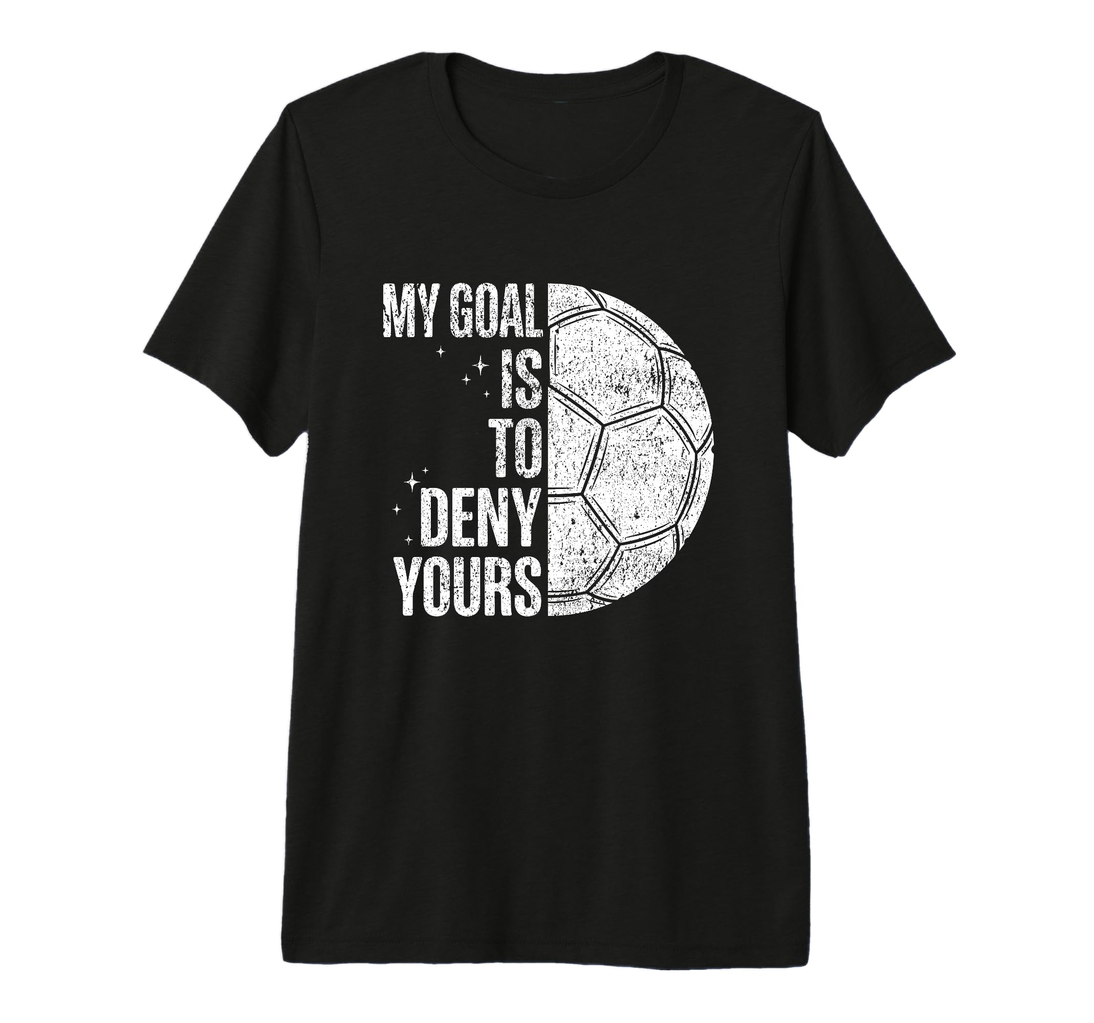 My Goal Is To Deny Yours Soccer Goalie T-Shirt - Graphic Print for Adults - T-Shirt, Sweatshirt, Hoodie