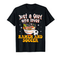 Just Who Loves Ramen And Soccer T-Shirt - Casual Everyday Wear Unisex - T-Shirt, Sweatshirt, Hoodie