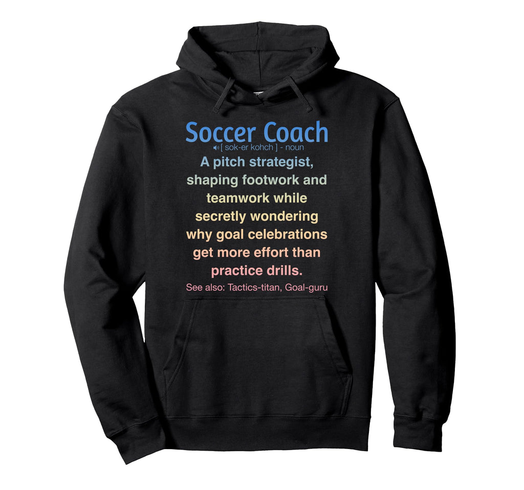 Funny Soccer Coach Hoodie - Unique Graphic Men Women - T-Shirt, Sweatshirt, Hoodie