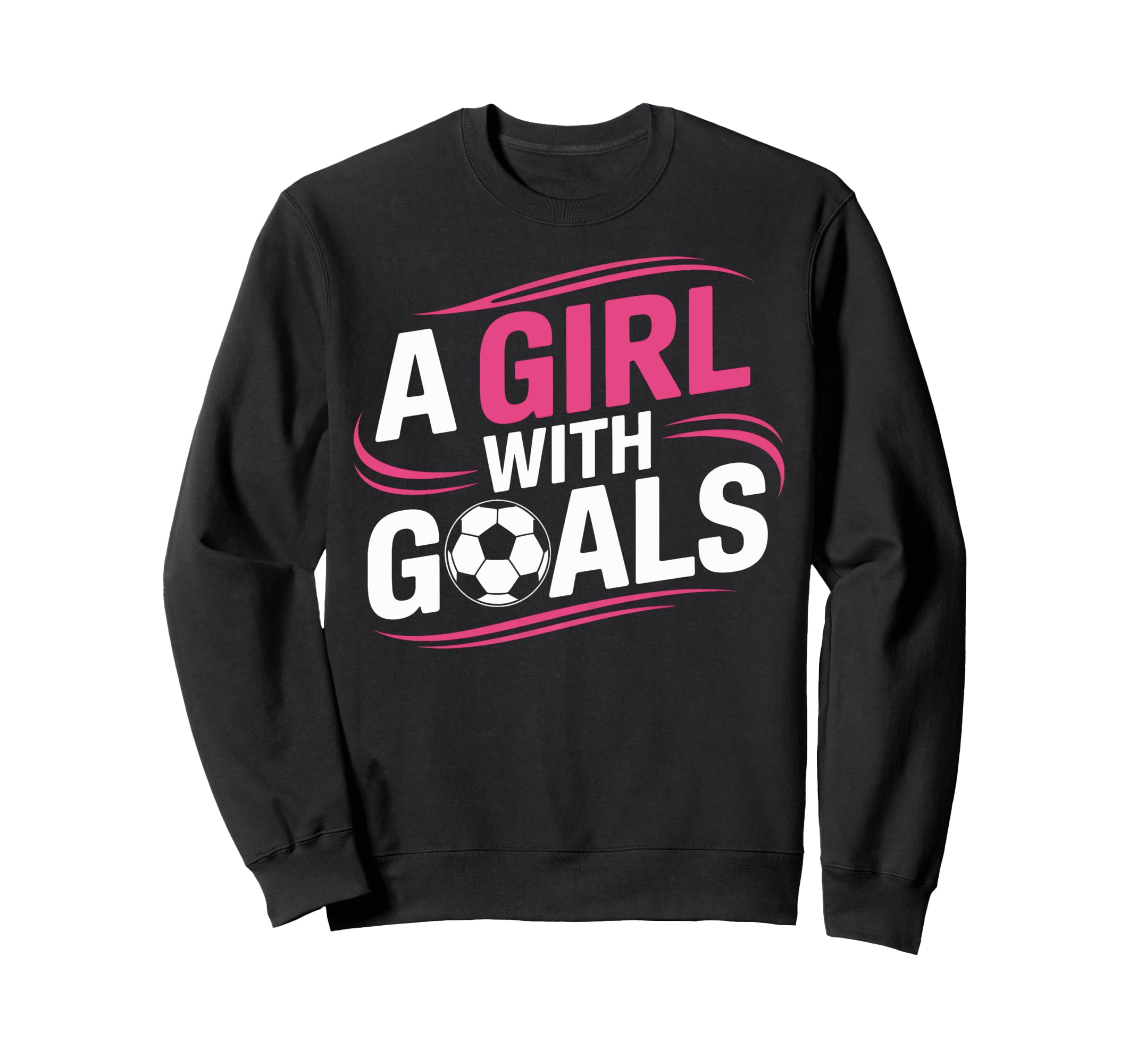 Inspirational Soccer Goals Female Sweatshirt - Streetwear Style Men Women - T-Shirt, Sweatshirt, Hoodie