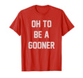Oh To Be Gooner Football London T-Shirt - Streetwear Style for Adults - T-Shirt, Sweatshirt, Hoodie