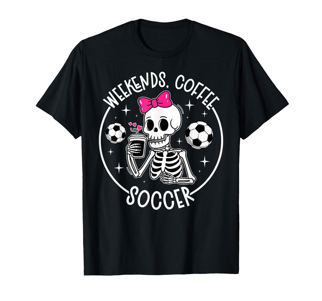 Weekends Coffee Soccer Mom Soccer T-Shirt - Fun Novelty Design Unisex - T-Shirt, Sweatshirt, Hoodie