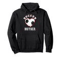Mother Soccer Gifts Funny Fathers Day Hoodie - Trendy Graphic Unisex - T-Shirt, Sweatshirt, Hoodie