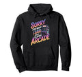 Sorry What I Said Arcade Gamer Gaming Hoodie - Custom Art Print for Adults - T-Shirt, Sweatshirt, Hoodie