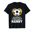 My Favorite Soccer Player Calls Me Nanny T-Shirt - Graphic Print Unisex - T-Shirt, Sweatshirt, Hoodie
