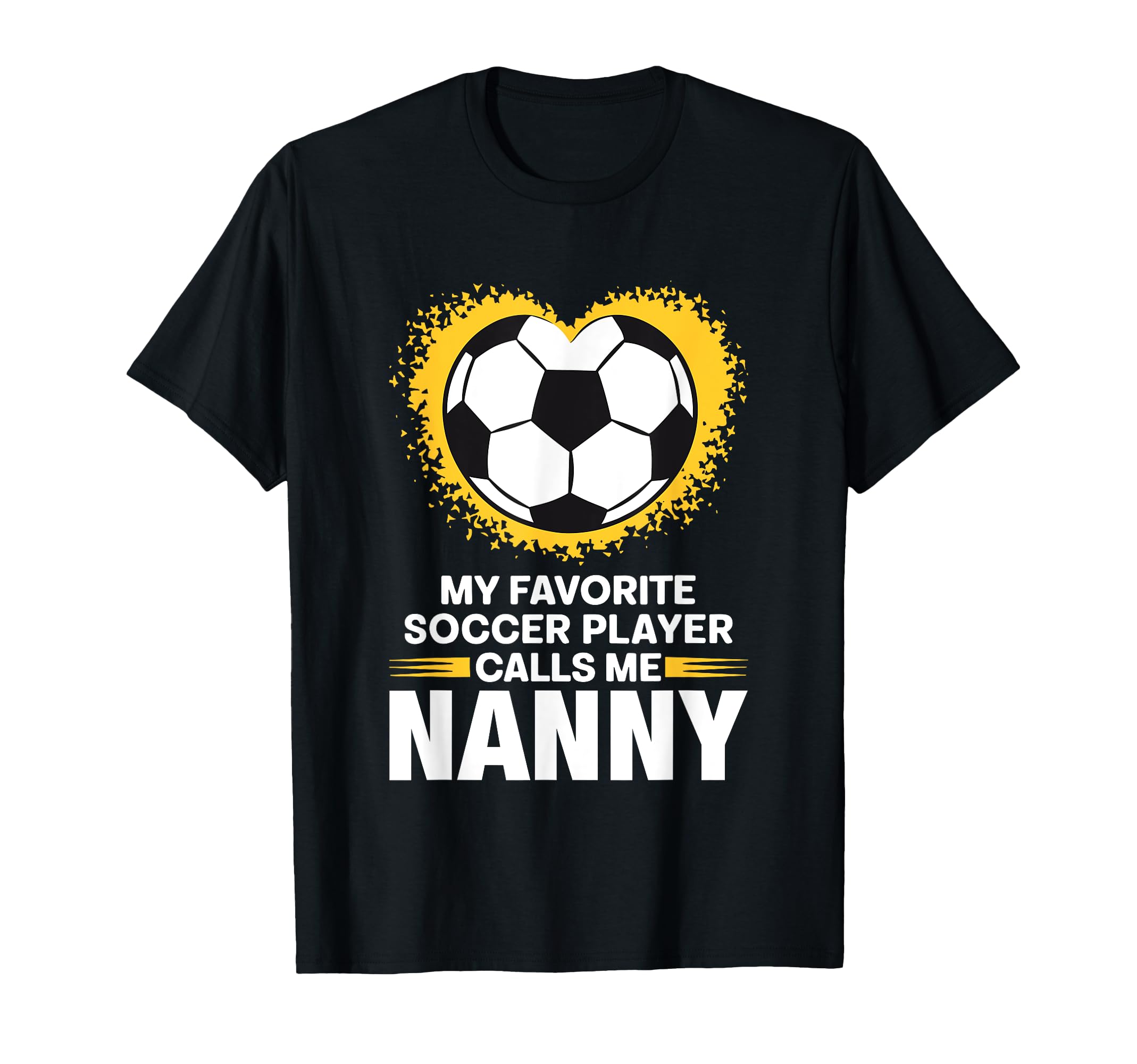 My Favorite Soccer Player Calls Me Nanny T-Shirt - Graphic Print Unisex - T-Shirt, Sweatshirt, Hoodie