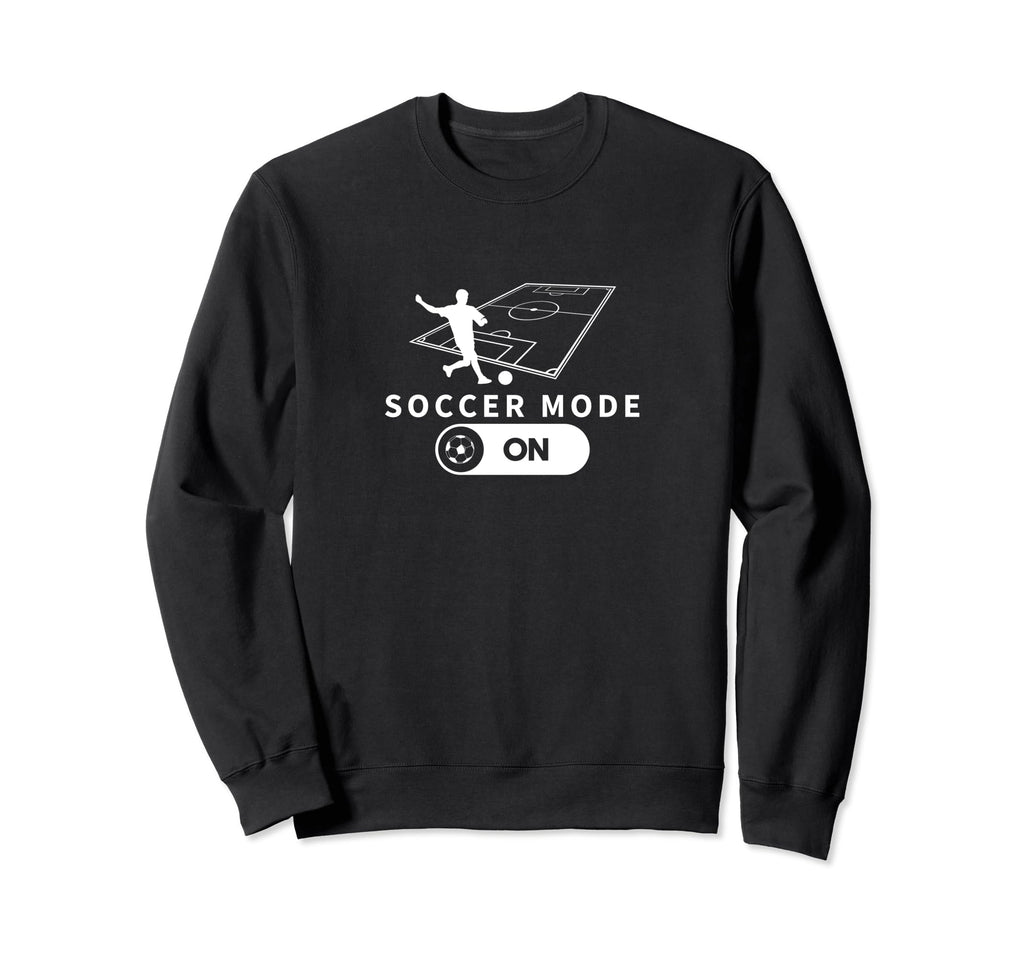 Soccer Mode Funny Soccer Player Sweatshirt - Custom Art Print Men Women - T-Shirt, Sweatshirt, Hoodie