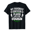 My Favorite Soccer Player Calls Me Cousin T-Shirt - Graphic Print Unisex - T-Shirt, Sweatshirt, Hoodie
