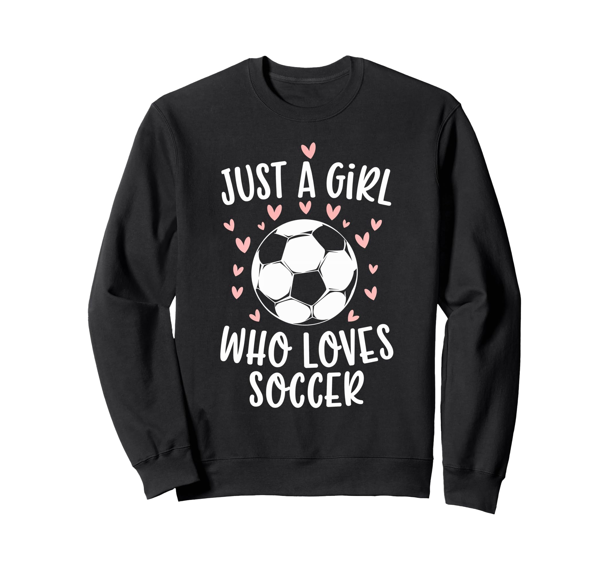 Just Who Loves Soccer Soccer Sports Sweatshirt - Novelty Apparel Unisex - T-Shirt, Sweatshirt, Hoodie