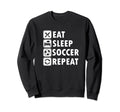 Eat Sleep Soccer Repeat Soccer Player Sweatshirt - Minimalist Print Unisex - T-Shirt, Sweatshirt, Hoodie