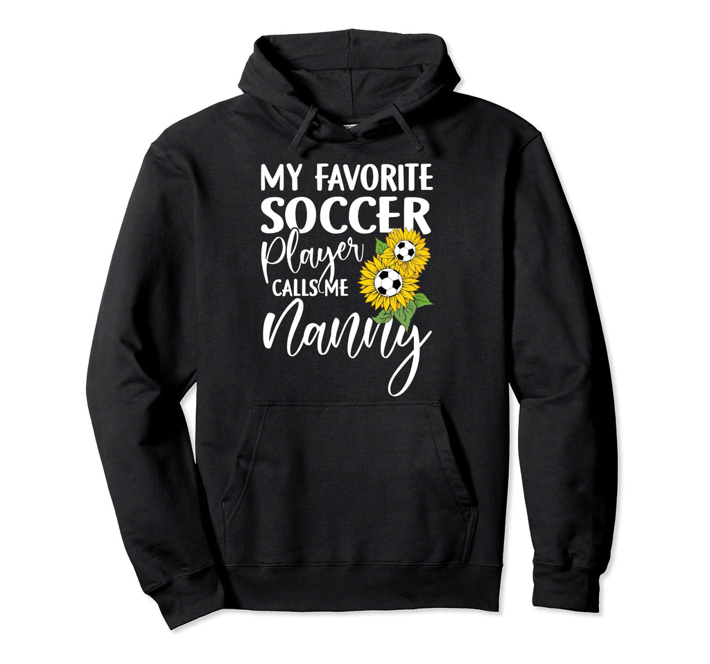 My Favorite Soccer Player Calls Me Nanny Hoodie - Aesthetic Graphic Unisex - T-Shirt, Sweatshirt, Hoodie