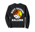 Busy Raising Ballers Softball Sweatshirt - Streetwear Style for Adults - T-Shirt, Sweatshirt, Hoodie