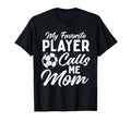 My Favorite Player Calls Me Mom Soccer T-Shirt - Graphic Print Men Women - T-Shirt, Sweatshirt, Hoodie
