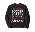 My Favorite Soccer Player Calls Me Nene Sweatshirt - Trendy Graphic Unisex - T-Shirt, Sweatshirt, Hoodie