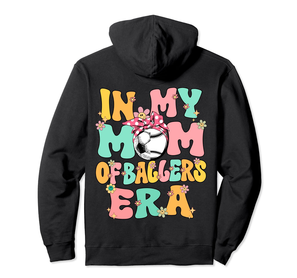 My Mom Baller Era Baseball Soccer Hoodie - Fun Novelty Design Men Women - T-Shirt, Sweatshirt, Hoodie