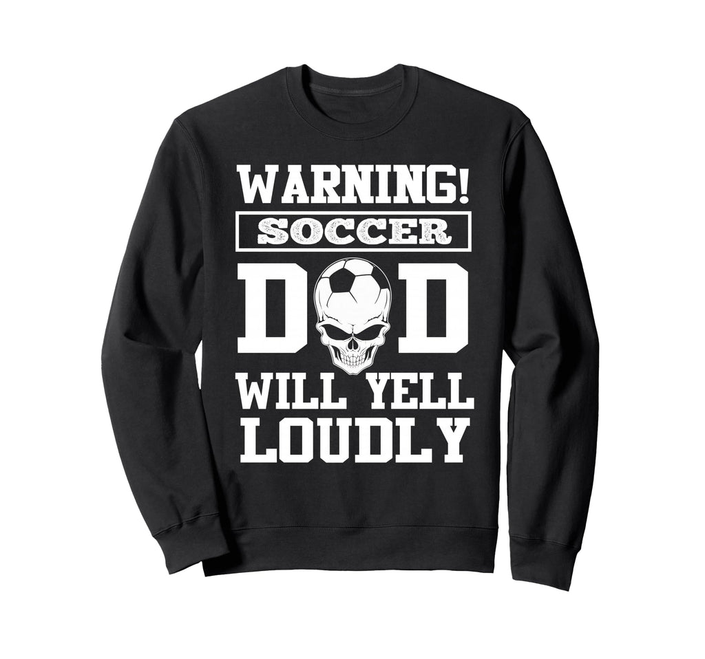 Warning Soccer Football Dad Skull Sweatshirt - Unique Graphic Unisex - T-Shirt, Sweatshirt, Hoodie