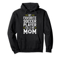 My Favorite Soccer Player Calls Me Mom Hoodie - Graphic Print Men Women - T-Shirt, Sweatshirt, Hoodie
