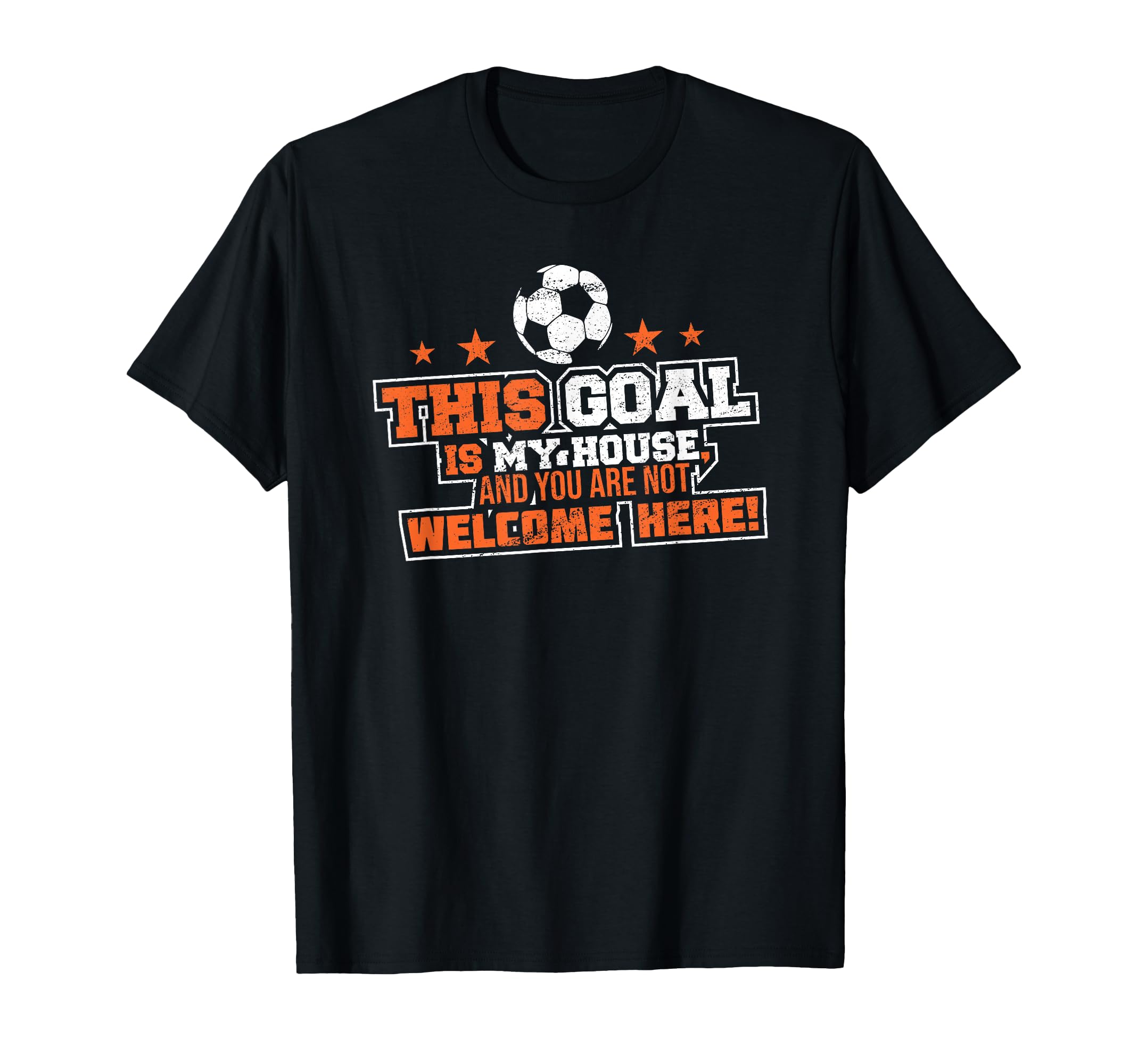 This Goal Is My House And You Are Not T-Shirt - Trendy Graphic Unisex - T-Shirt, Sweatshirt, Hoodie