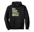 Eat Sleep Soccer Repeat Player Fan Football Hoodie - Unique Graphic Unisex - T-Shirt, Sweatshirt, Hoodie