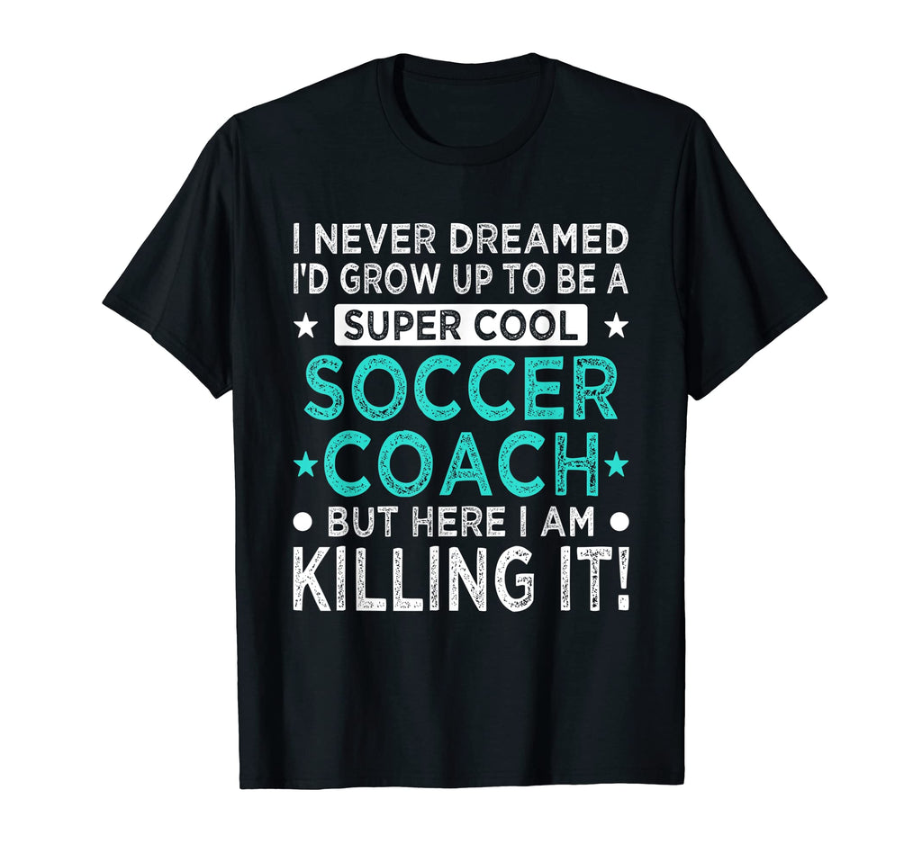 Soccer Coach Funny Soccer Player Team T-Shirt - Novelty Apparel for Adults - T-Shirt, Sweatshirt, Hoodie