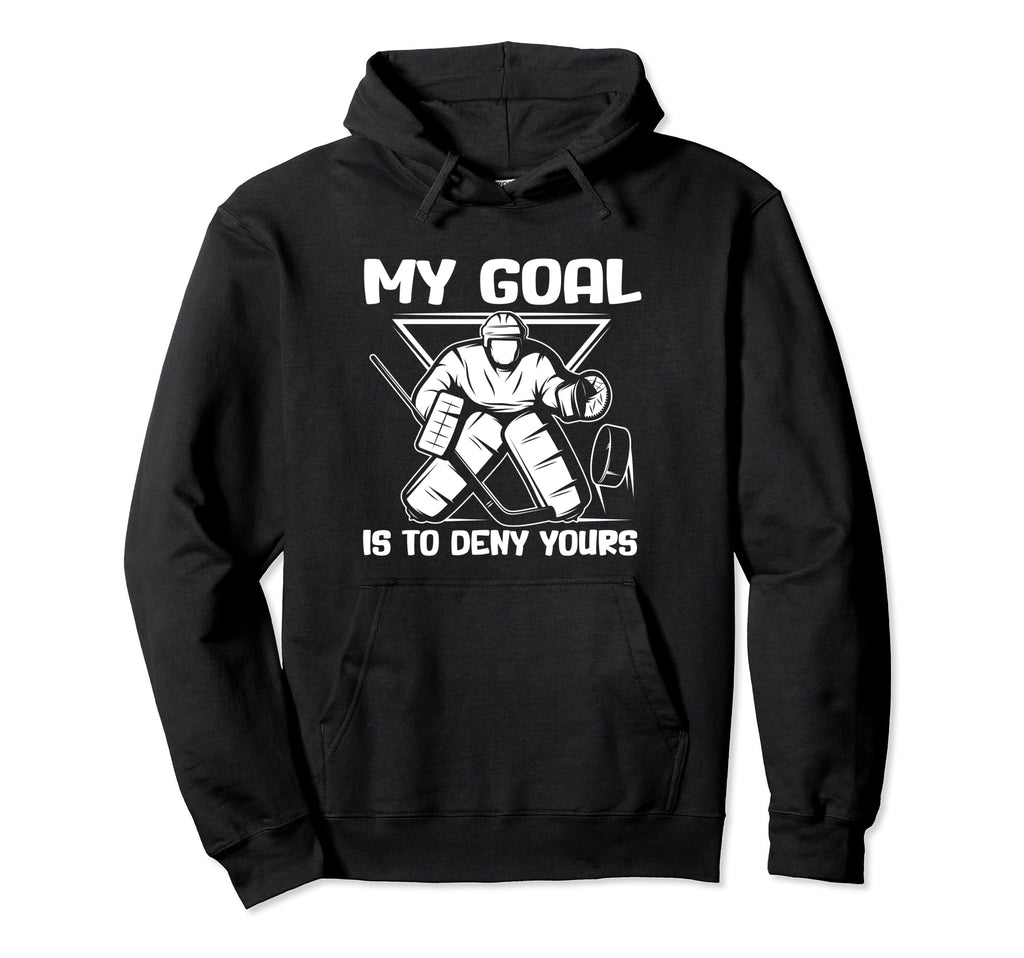 My Goal Is To Deny Yours Funny Ice Hoodie - Casual Everyday Wear Men Women - T-Shirt, Sweatshirt, Hoodie