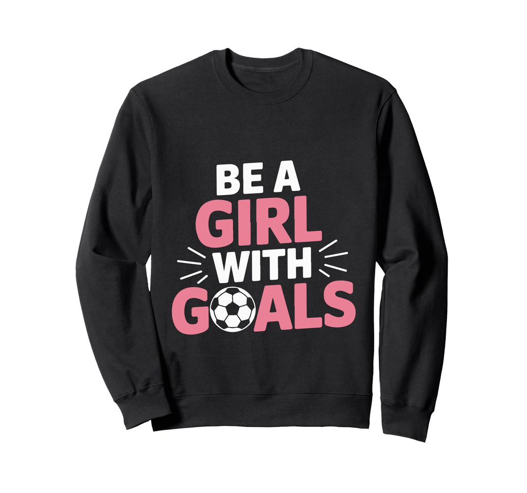 Be Goals Soccer Motivation Casual Sweatshirt - Trendy Graphic for Adults - T-Shirt, Sweatshirt, Hoodie