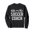 Dibs Soccer Coach Funny Soccer Sweatshirt - Streetwear Style Men Women - T-Shirt, Sweatshirt, Hoodie