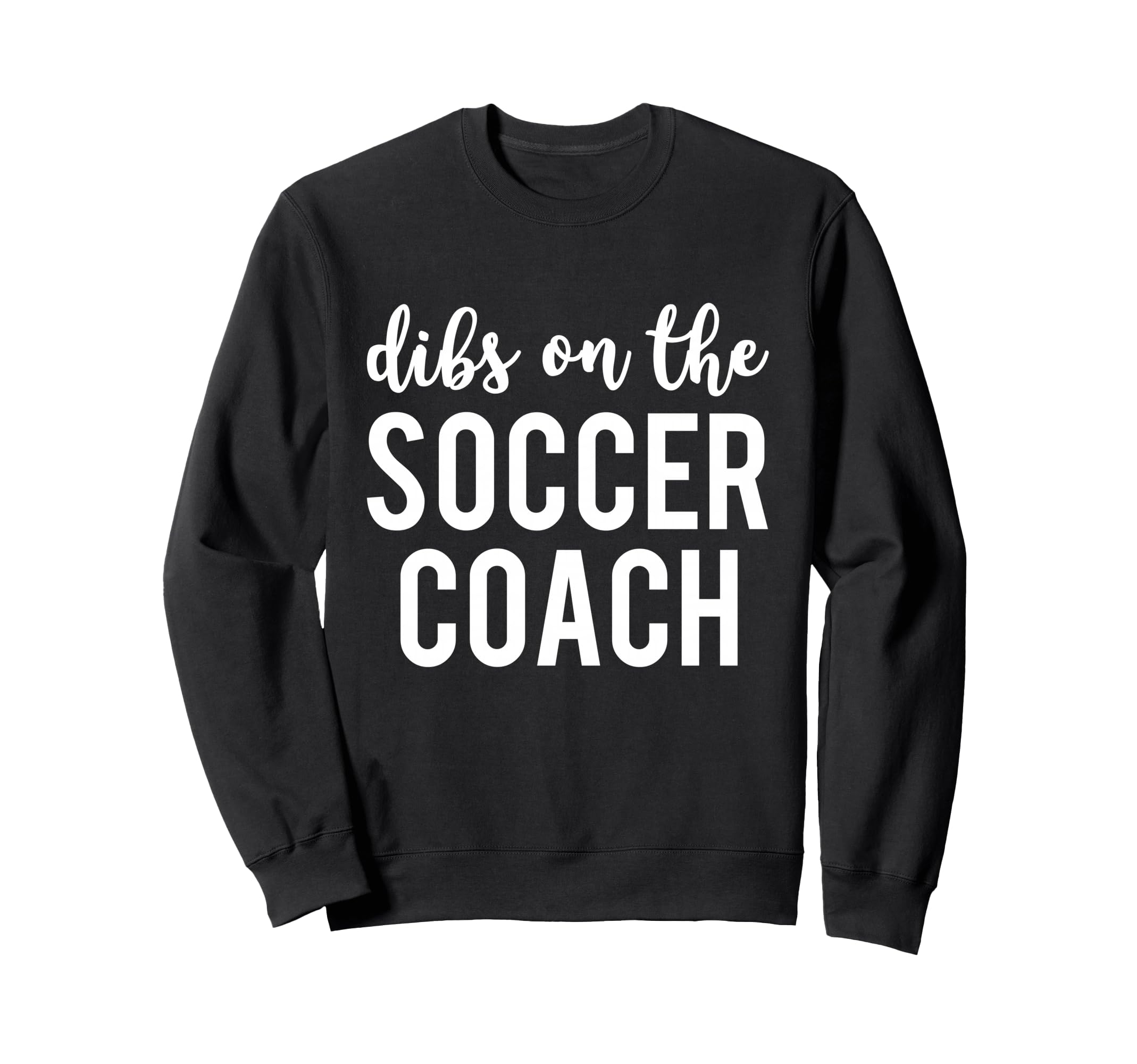Dibs Soccer Coach Funny Soccer Sweatshirt - Streetwear Style Men Women - T-Shirt, Sweatshirt, Hoodie