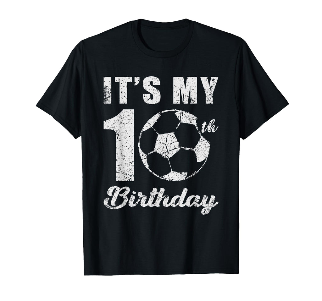 Its My 10Th Birthday Soccer T-Shirt - Fun Novelty Design Unisex - T-Shirt, Sweatshirt, Hoodie